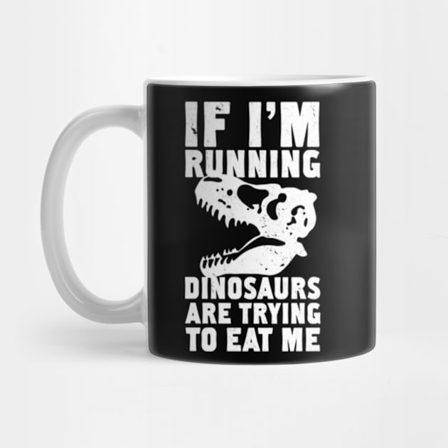 IF I'M RUNNING DINOSAURS ARE TRYING TO EAT ME by YolandaRoberts